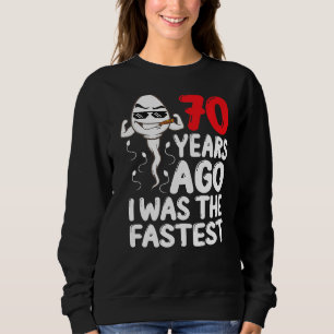 Mens 70th Birthday Gag Dress 70 Years Ago I Was Th Sweatshirt