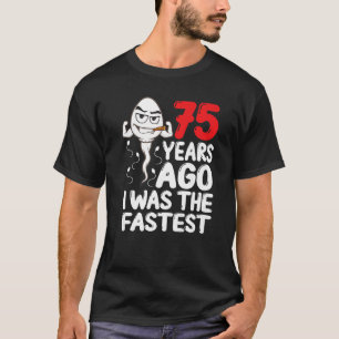 Mens 75th Birthday Gag Dress 75 Years Ago I Was Th T-Shirt
