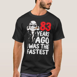 Mens 83rd Birthday Gag Dress 83 Years Ago I Was Th T-Shirt