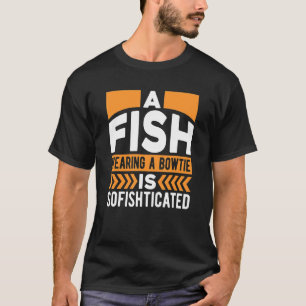 Mens A Fish Wearing A Bowtie Is Sofishticated  Fat T-Shirt