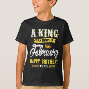Mens a king was born in february happy birthday to T-Shirt