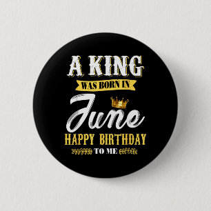 Mens A King Was Born In June Happy Birthday To Me 6 Cm Round Badge