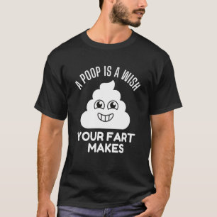 Mens A Poop Is A Wish Your Fart Makes T-Shirt