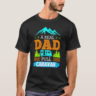 Mens A Real Dad Pulls Caravan Camping Camper Carav T-Shirt