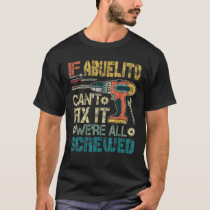Mens Abuelito Can t Fix it We re All Screwed Funny T-Shirt