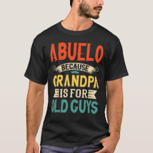 Mens Abuelo Because Grandpa Is For Old Guys Fathe T-Shirt