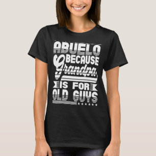 Mens Abuelo Because Grandpa Is For Old Guys Hispan T-Shirt