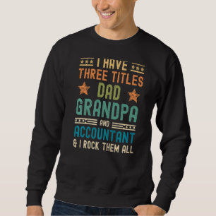 Mens Accountant Fathers Day I Have Three Titles D Sweatshirt