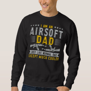 Mens Airsoft Dad Just Like Normal Dad Except Coole Sweatshirt