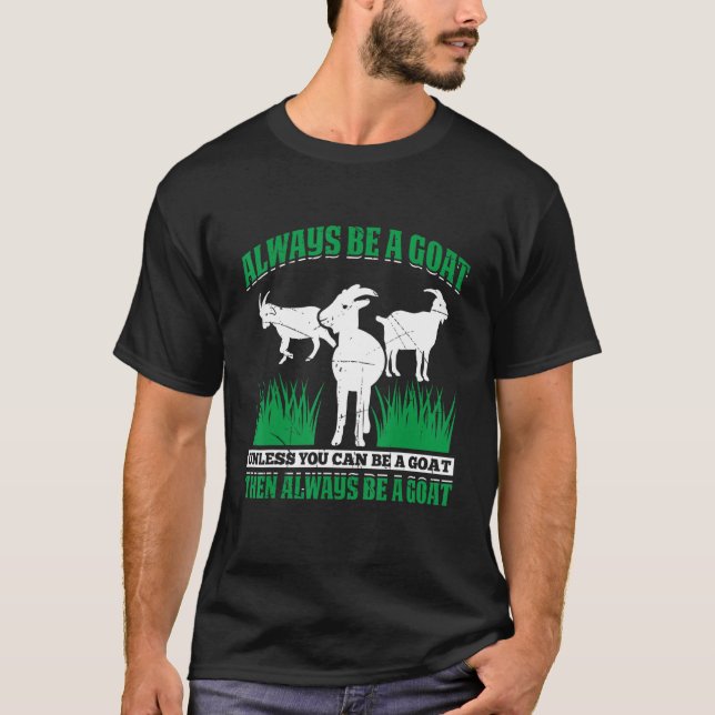 Mens Always Be A Goat Unless You Can Be A Goat The T-Shirt (Front)