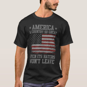 Mens America a Country So Great Even Its Haters Wo T-Shirt
