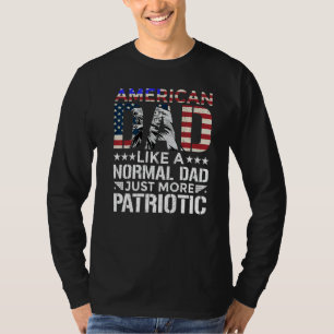 Mens American Dad A Normal Dad Just More Patriotic T-Shirt
