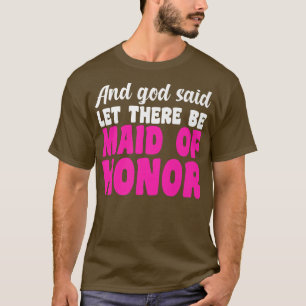 Mens and god said let there be maid of honour brid T-Shirt