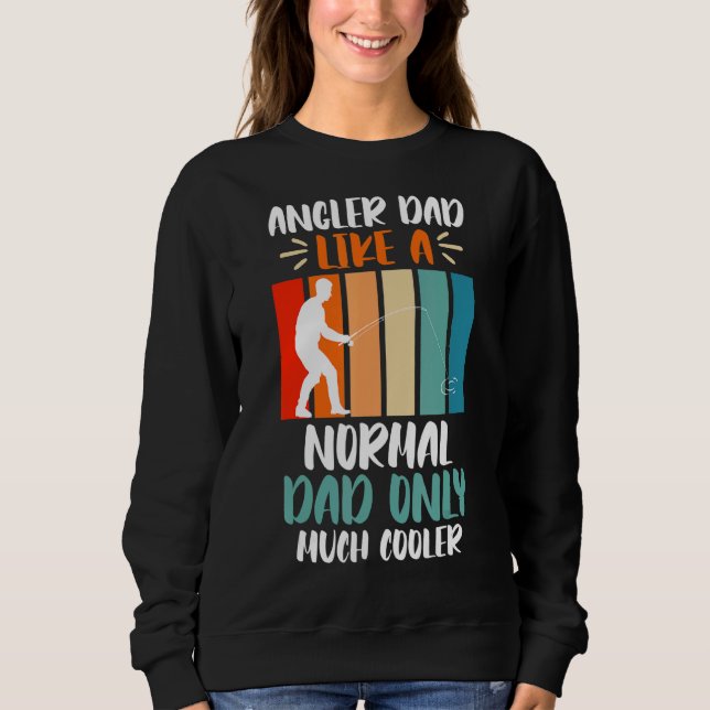 Mens Angler Dad Like Normal Dad Only Cooler Father Sweatshirt (Front)