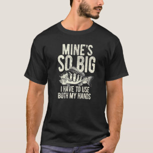 Mens Angler Fishing Mines So Big I Have To Use Tw T-Shirt