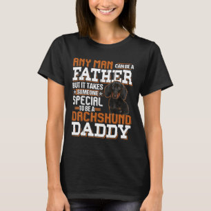 Mens Any Man Can Be A Father Someone Special Dachs T-Shirt