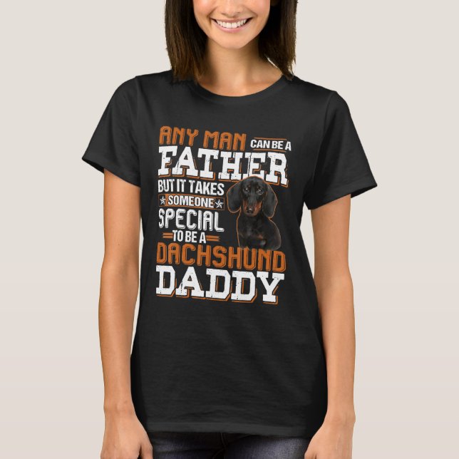 Mens Any Man Can Be A Father Someone Special Dachs T-Shirt (Front)