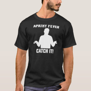Mens Apathy Fever  Catch It sarcastic  adult humou T-Shirt