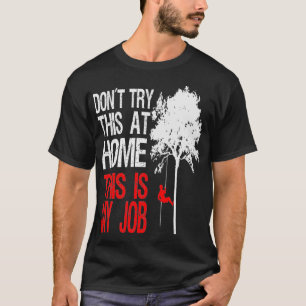 Mens Arborist Gift Dad Tree Climbing Chainsaw Wood T-Shirt