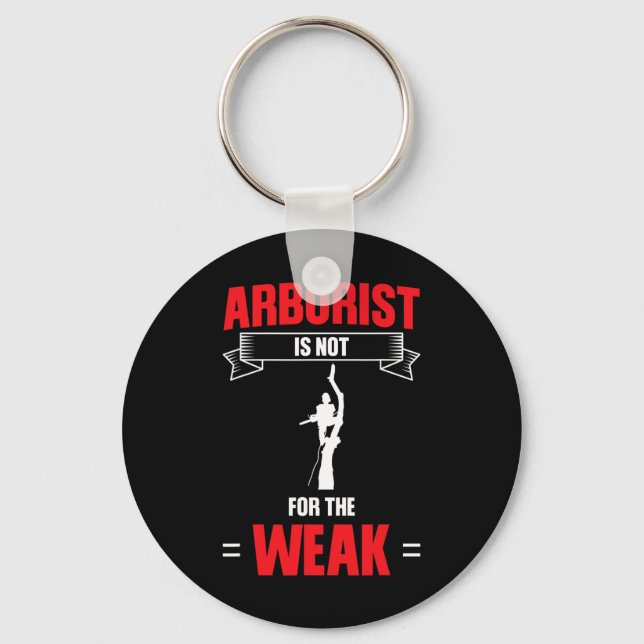 Mens Arborist Is Not For The Weak Tree Climbing  Key Ring (Front)