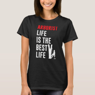 Mens Arborist Life Is The Best Life Tree Climbing T-Shirt