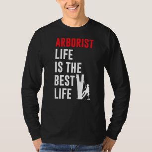 Mens Arborist Life Is The Best Life Tree Climbing T-Shirt