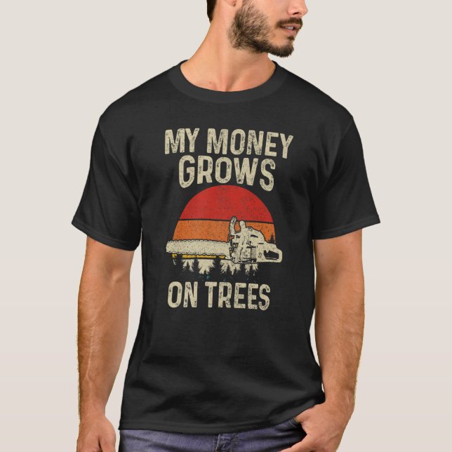 Mens Arborist Lumberjack My Money Grows On Trees   T-Shirt (Front)