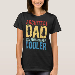 Mens Architect Dad  Like a Regular Dad but Cooler T-Shirt