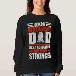 Mens Arm Wrestler Dad like a normal Dad but Arm Wr Sweatshirt