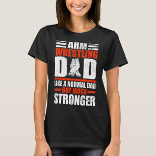 Mens Arm Wrestler Dad like a normal Dad but Arm Wr T-Shirt