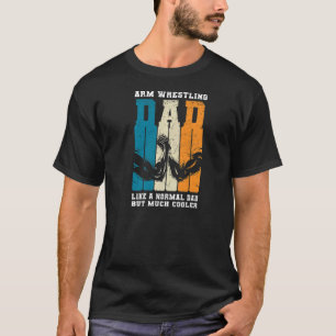 Mens Arm Wrestling Dad A Normal Dad But Cooler Ar T-Shirt