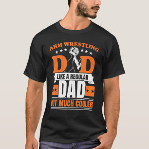Mens Arm Wrestling Dad Like A Regular Dad But Much T-Shirt