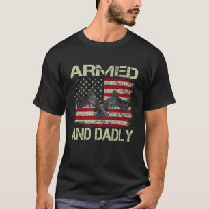 Mens Armed And Dadly, Funny Deadly Father For Fath T-Shirt
