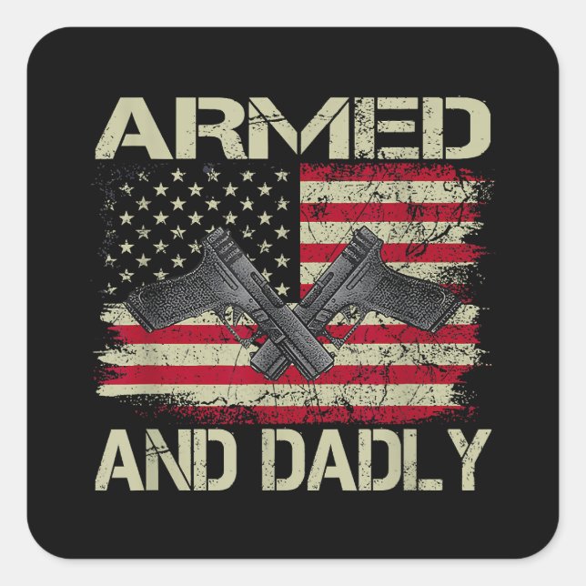 Mens Armed And Dadly Funny Deadly Father For Fathe Square Sticker (Front)