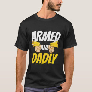Mens Armed And Dadly Funny Deadly Father G T-Shirt