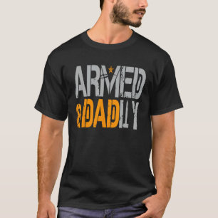 Mens Armed And Dadly Funny Deadly Father tee For F