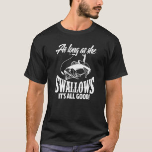 Mens As Long As She Swallows Fishing Fisherman Fis T-Shirt