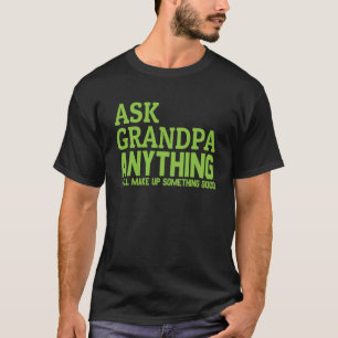 Mens Ask Grandpa Anything He ll Make Up Something  T-Shirt
