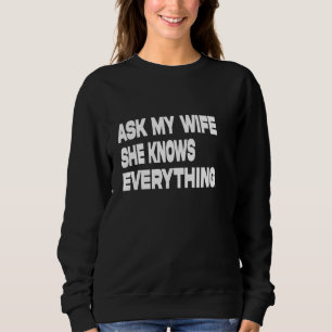 Mens Ask My Wife She Knows Everything 1 Sweatshirt