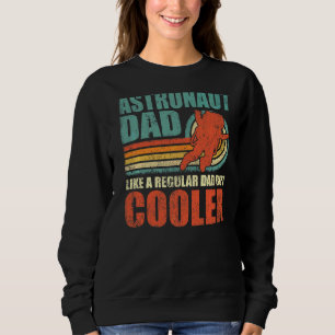 Mens Astronaut Dad Like A Regular Dad But Cooler F Sweatshirt