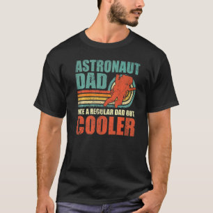 Mens Astronaut Dad Like A Regular Dad But Cooler F T-Shirt