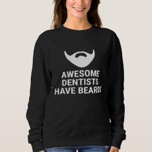 Mens Awesome Dentists Have Beards Funny Dentist Be Sweatshirt