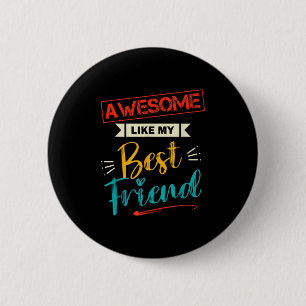 Mens Awesome Like My Best Friend Funny Friend Humo 6 Cm Round Badge