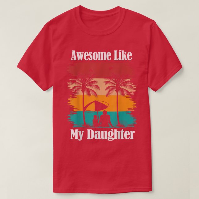 Mens AWESOME LIKE MY DAUGHTER Funny Father's Day D T-Shirt (Design Front)