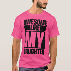 Mens Awesome Like My Daughter Funny Gift For Dad F T-Shirt