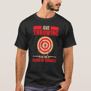 Mens Axe Throwing Is The Bacon Of Hobbies Axe Thr T-Shirt