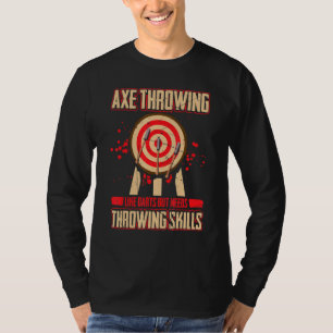Mens Axe Throwing Like Darts But Needs Throwing Sk T-Shirt