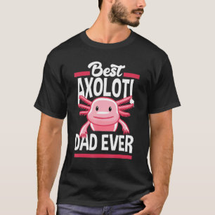 Mens Axolotl Best Axolotl Dad Ever T-Shirt
