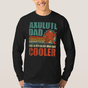 Mens Axolotl Dad Like A Regular Dad But Cooler Fat T-Shirt