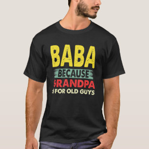 Mens Baba Because Grandpa Is For Old Guys Vintage T-Shirt